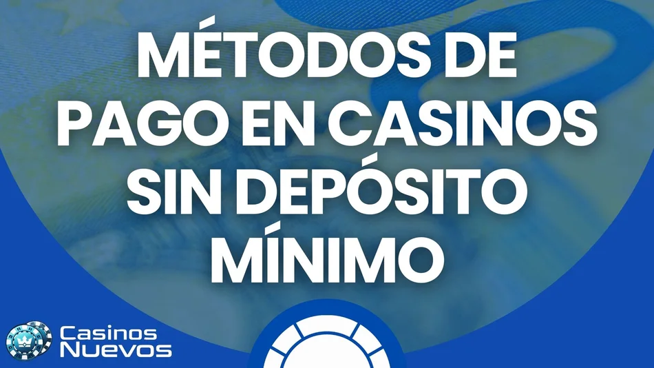 métodos de pago en casinos sin depósito mínimo