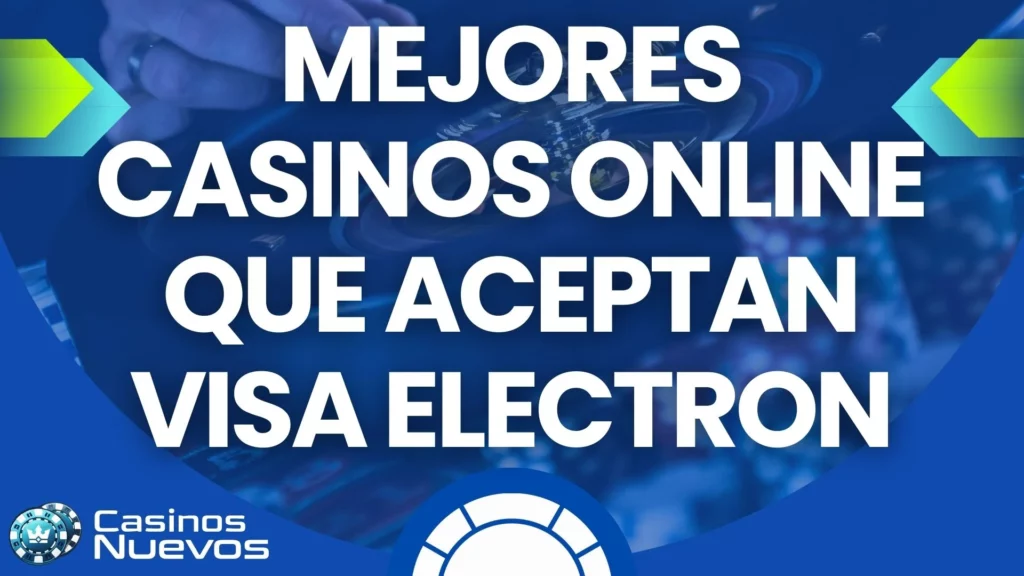Mejores Casinos Online que Aceptan Visa Electron